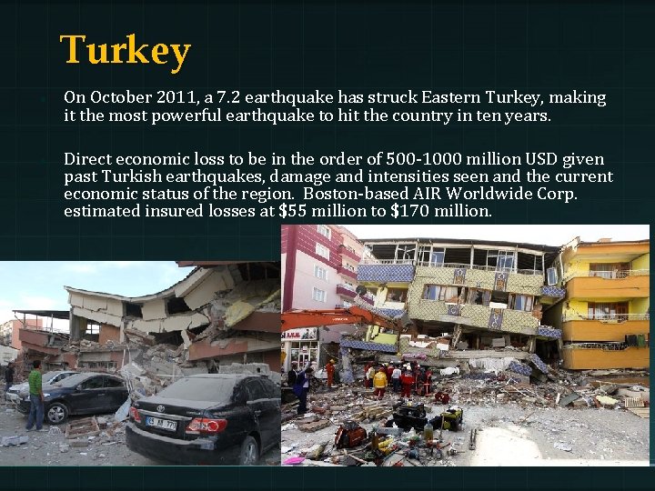 Turkey On October 2011, a 7. 2 earthquake has struck Eastern Turkey, making it