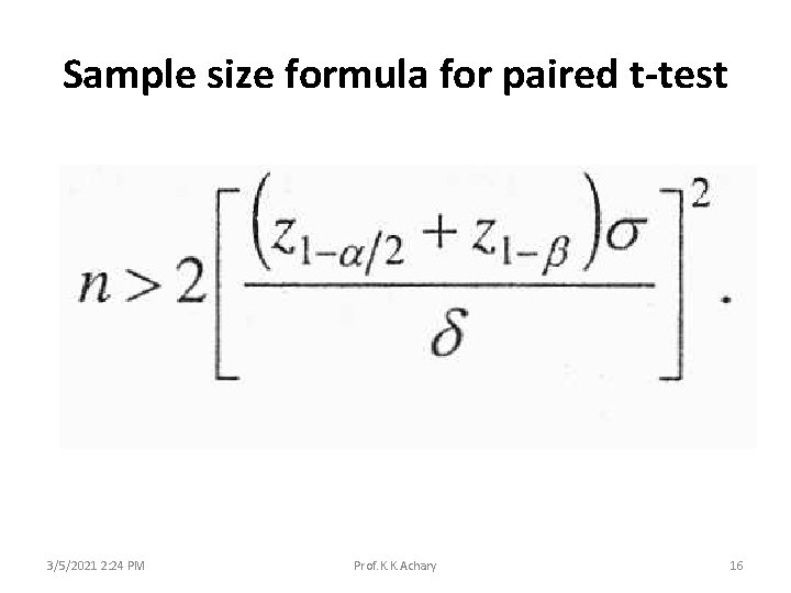 Sample size formula for paired t-test 3/5/2021 2: 24 PM Prof. K. K. Achary