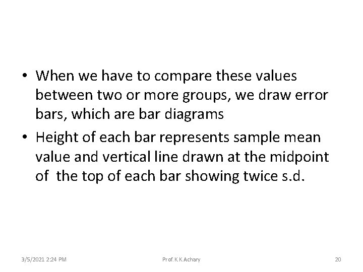  • When we have to compare these values between two or more groups,