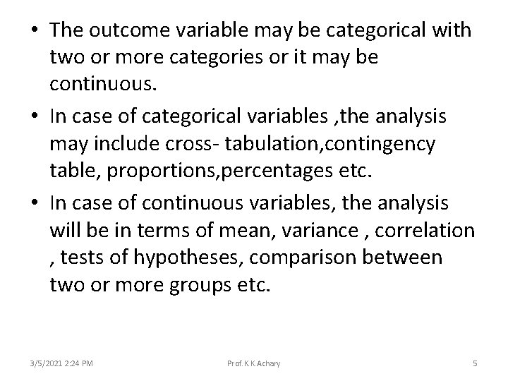  • The outcome variable may be categorical with two or more categories or