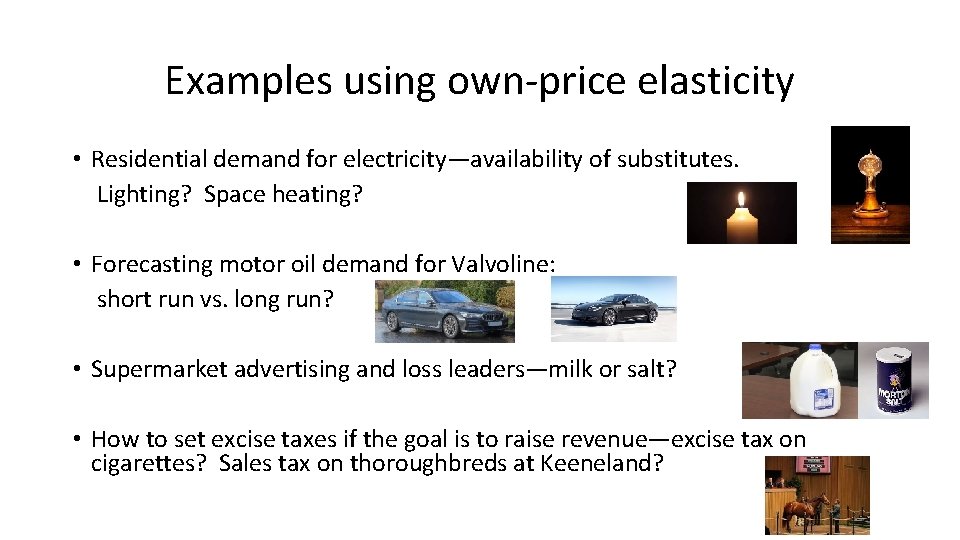 Examples using own-price elasticity • Residential demand for electricity—availability of substitutes. Lighting? Space heating?