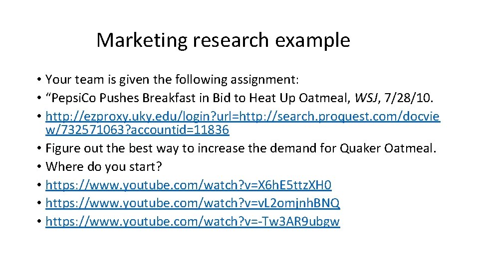 Marketing research example • Your team is given the following assignment: • “Pepsi. Co