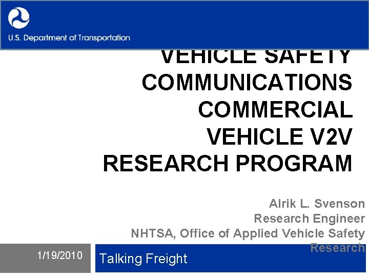 VEHICLE SAFETY COMMUNICATIONS COMMERCIAL VEHICLE V 2 V RESEARCH PROGRAM 1/19/2010 Alrik L. Svenson