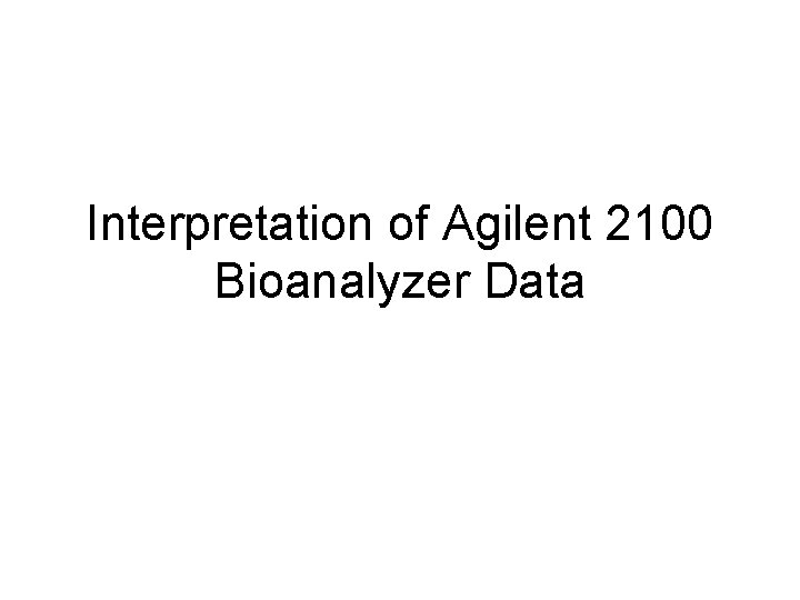 Interpretation of Agilent 2100 Bioanalyzer Data 