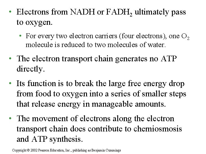  • Electrons from NADH or FADH 2 ultimately pass to oxygen. • For