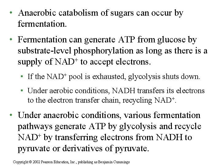  • Anaerobic catabolism of sugars can occur by fermentation. • Fermentation can generate