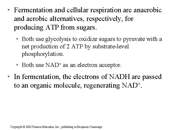  • Fermentation and cellular respiration are anaerobic and aerobic alternatives, respectively, for producing