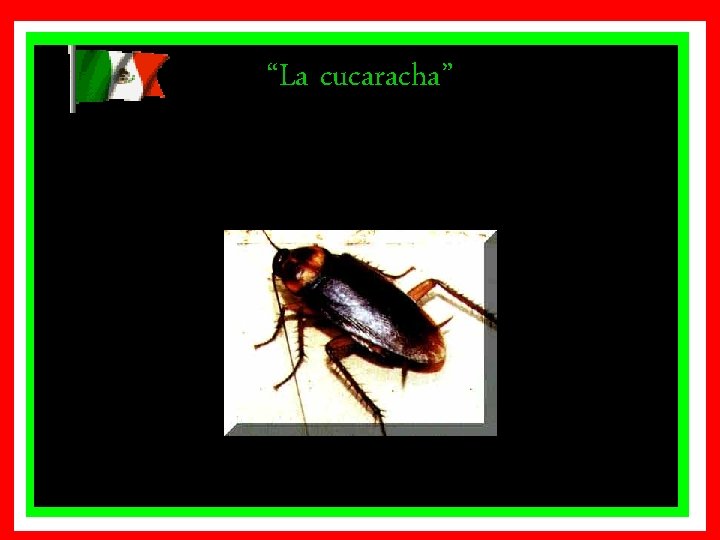 “La cucaracha” “La cucaracha”
