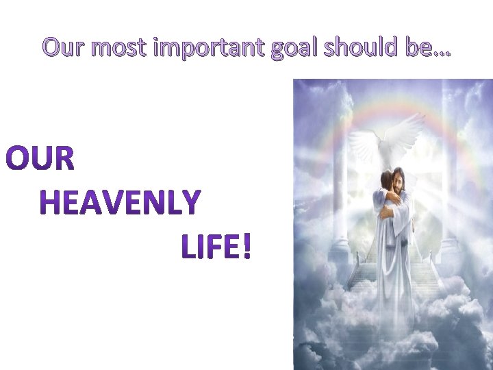Our most important goal should be… Our most important goal should be…