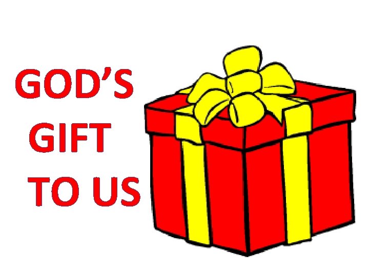 GOD’S GIFT TO US GOD’S GIFT TO US