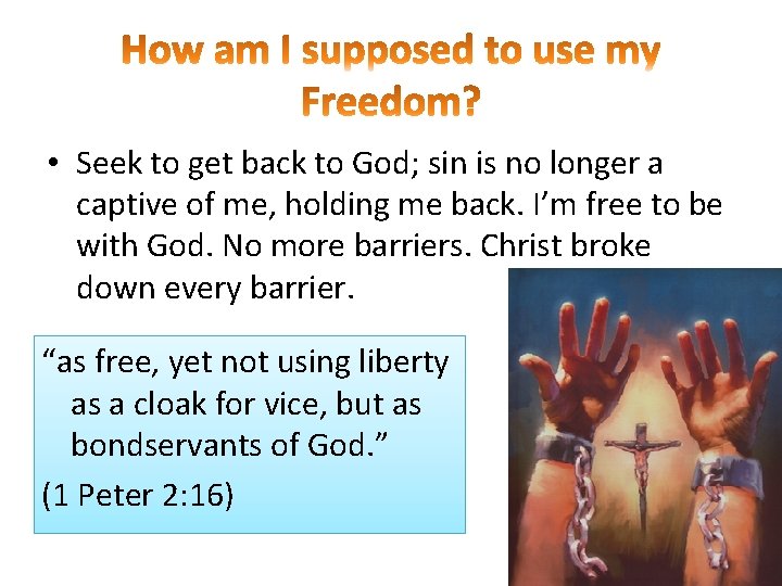 • Seek to get back to God; sin is no longer a captive • Seek to get back to God; sin is no longer a captive