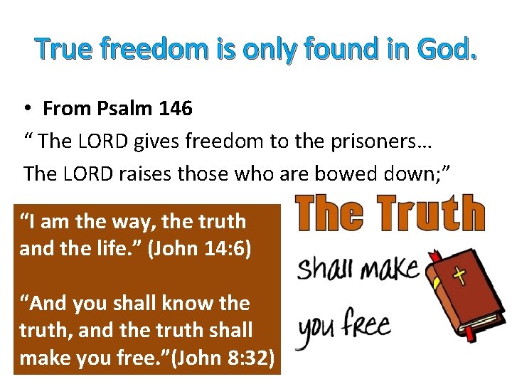 True freedom is only found in God. • From Psalm 146 “ The LORD True freedom is only found in God. • From Psalm 146 “ The LORD