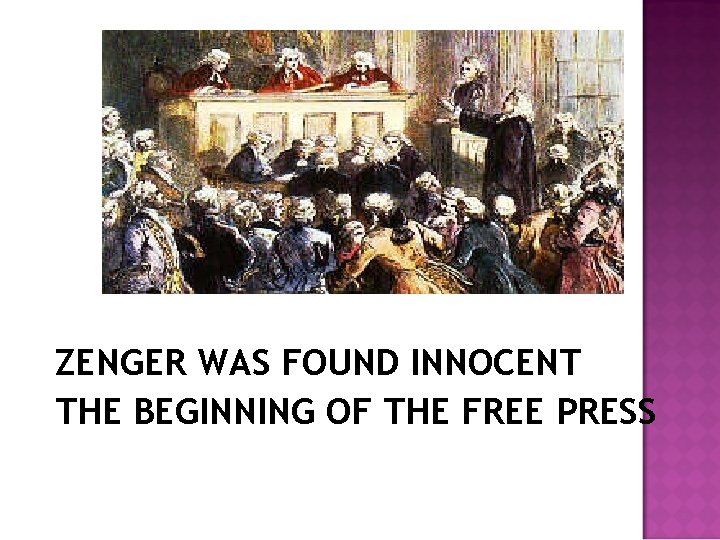 ZENGER WAS FOUND INNOCENT THE BEGINNING OF THE FREE PRESS 