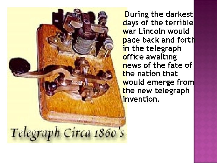 During the darkest days of the terrible war Lincoln would pace back and forth