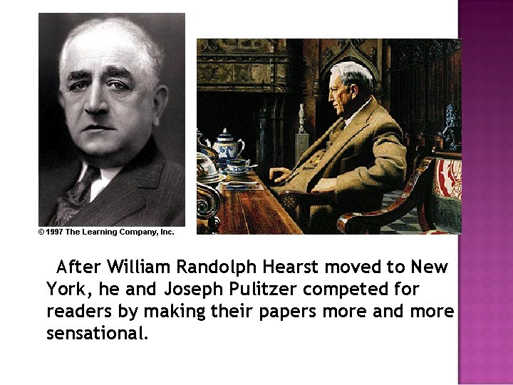 After William Randolph Hearst moved to New York, he and Joseph Pulitzer competed for