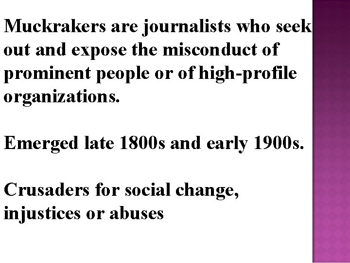 Muckrakers are journalists who seek out and expose the misconduct of prominent people or