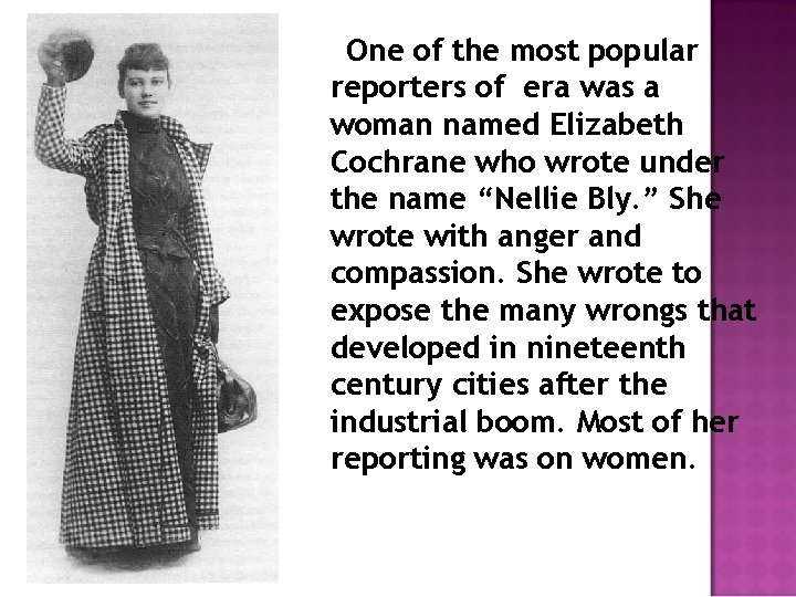 One of the most popular reporters of era was a woman named Elizabeth Cochrane