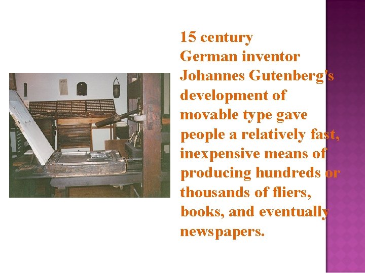 15 century German inventor Johannes Gutenberg's development of movable type gave people a relatively