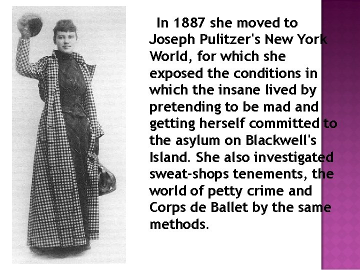 In 1887 she moved to Joseph Pulitzer's New York World, for which she exposed