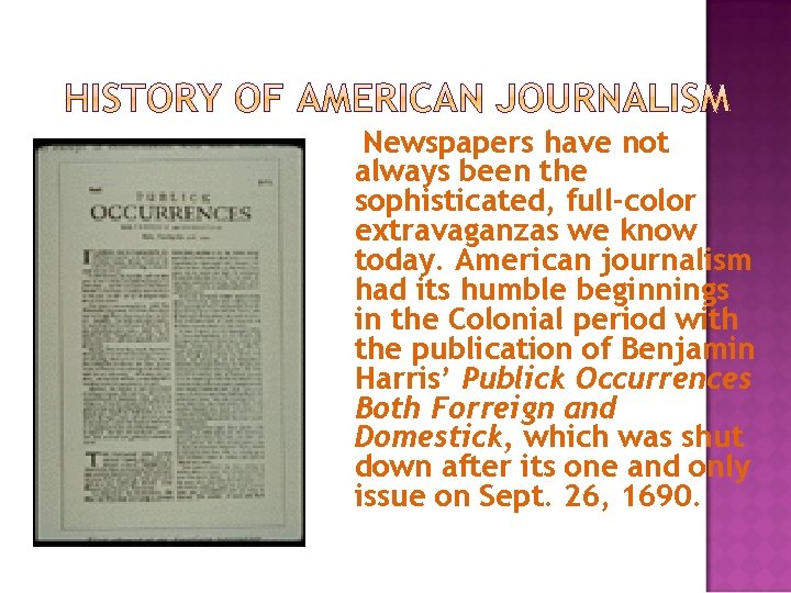 Newspapers have not always been the sophisticated, full-color extravaganzas we know today. American journalism