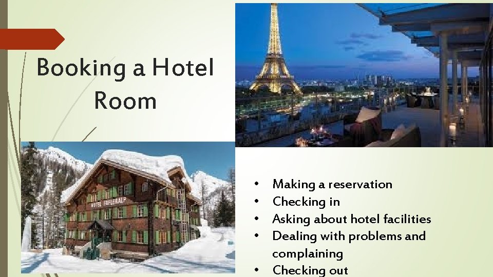 Booking a Hotel Room • • Making a reservation Checking in Asking about hotel