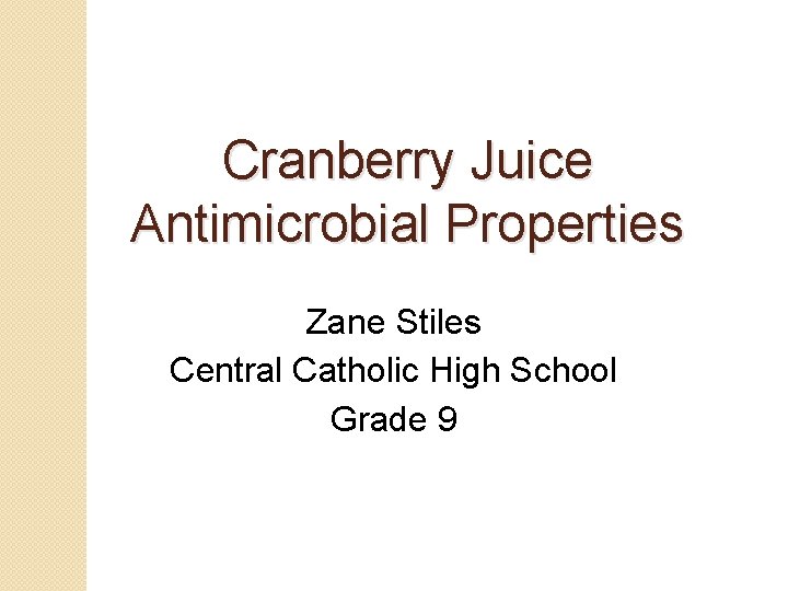 Cranberry Juice Antimicrobial Properties Zane Stiles Central Catholic High School Grade 9 