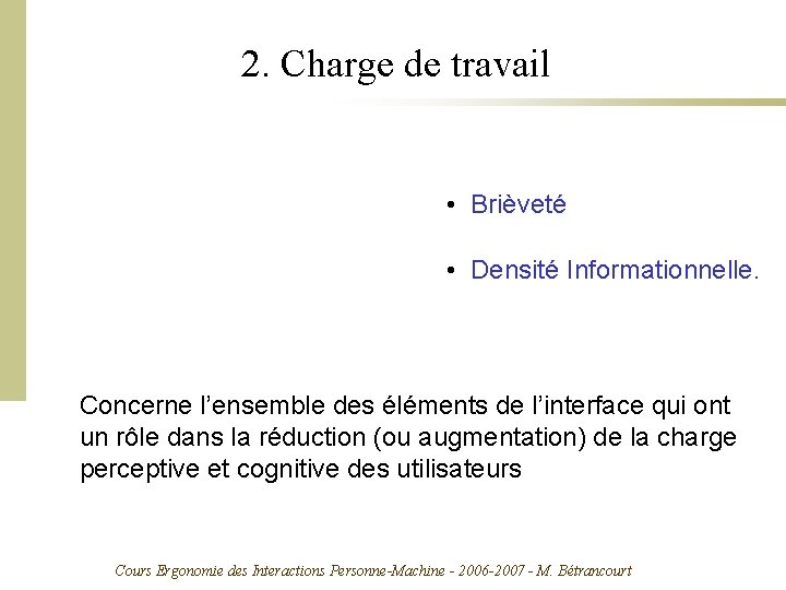 2. Charge de travail • Brièveté • Densité Informationnelle. Concerne l’ensemble des éléments de