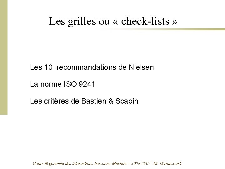 Les grilles ou « check-lists » Les 10 recommandations de Nielsen La norme ISO