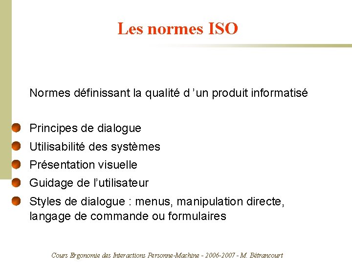 Les normes ISO Normes définissant la qualité d ’un produit informatisé Principes de dialogue