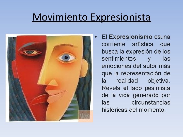 Movimiento Expresionista • El Expresionismo es una corriente artística que busca la expresión de