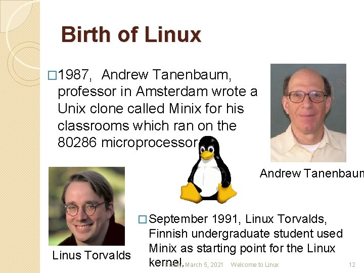 Birth of Linux � 1987, Andrew Tanenbaum, professor in Amsterdam wrote a Unix clone