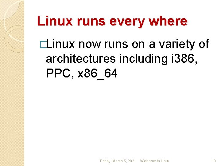 Linux runs every where �Linux now runs on a variety of architectures including i