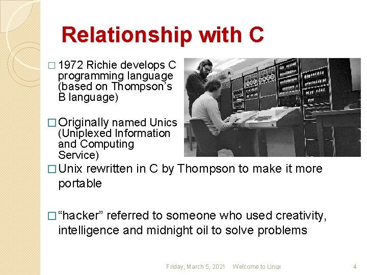 Relationship with C � 1972 Richie develops C programming language (based on Thompson’s B