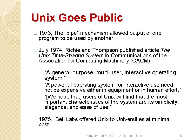 Unix Goes Public � 1973, The “pipe” mechanism allowed output of one program to