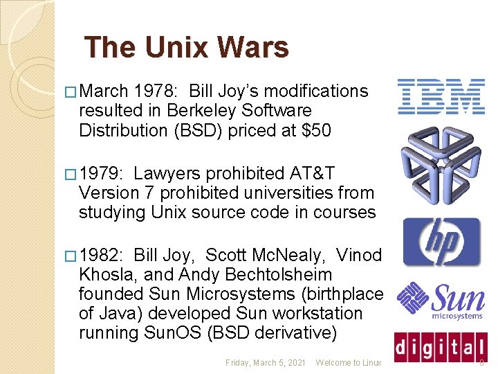 The Unix Wars � March 1978: Bill Joy’s modifications resulted in Berkeley Software Distribution