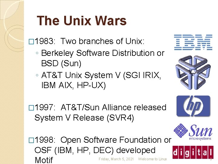 The Unix Wars � 1983: Two branches of Unix: ◦ Berkeley Software Distribution or