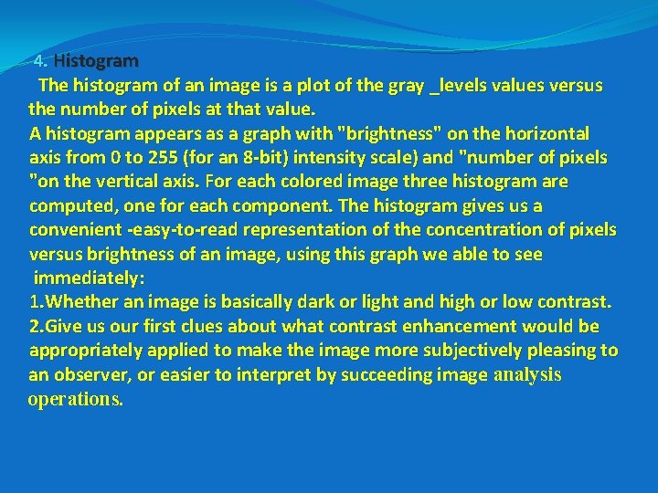 4. Histogram The histogram of an image is a plot of the gray _levels