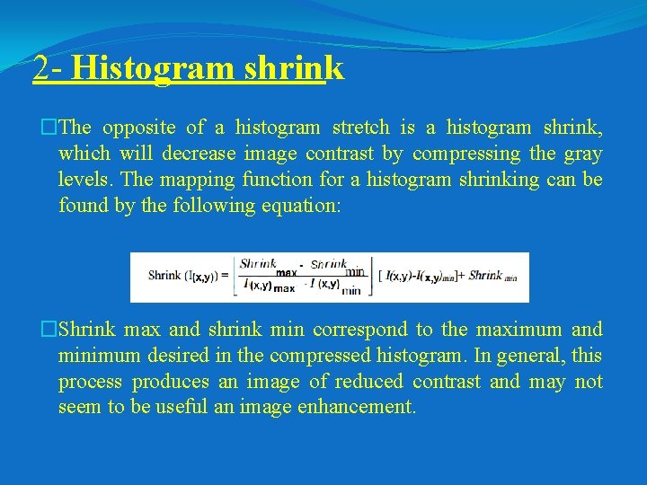 2 - Histogram shrink �The opposite of a histogram stretch is a histogram shrink,