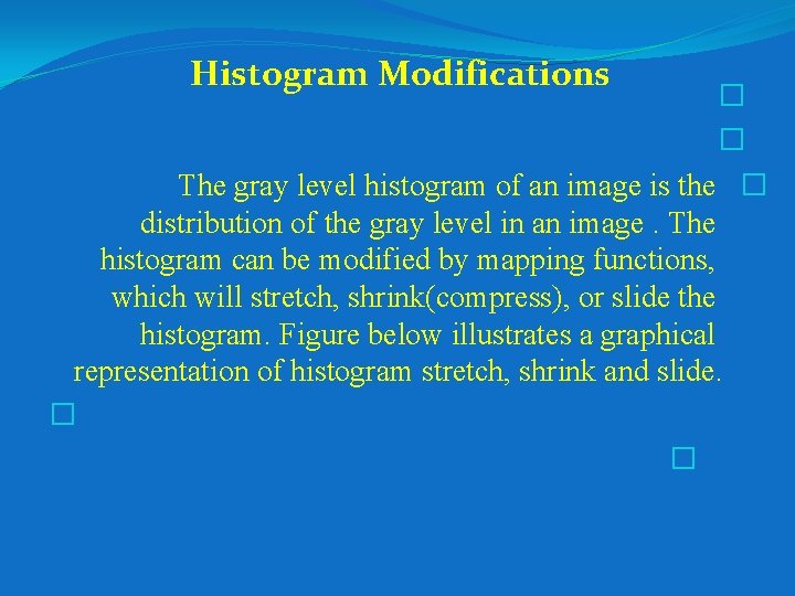 Histogram Modifications � � The gray level histogram of an image is the �