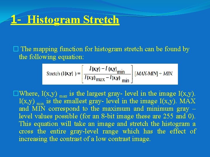 1 - Histogram Stretch � The mapping function for histogram stretch can be found