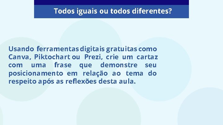Todos iguais ou todos diferentes? Usando ferramentas digitais gratuitas como Canva, Piktochart ou Prezi, Todos iguais ou todos diferentes? Usando ferramentas digitais gratuitas como Canva, Piktochart ou Prezi,