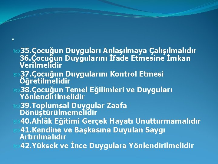 . 35. Çocuğun Duyguları Anlaşılmaya Çalışılmalıdır 36. Çocuğun Duygularını İfade Etmesine İmkan Verilmelidir 37.