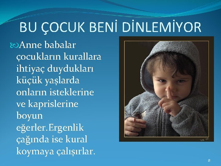 BU ÇOCUK BENİ DİNLEMİYOR Anne babalar çocukların kurallara ihtiyaç duydukları küçük yaşlarda onların isteklerine