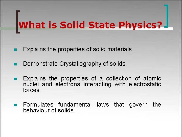 What is Solid State Physics? n Explains the properties of solid materials. n Demonstrate