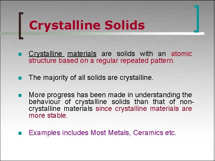 Crystalline Solids n Crystalline materials are solids with an atomic structure based on a