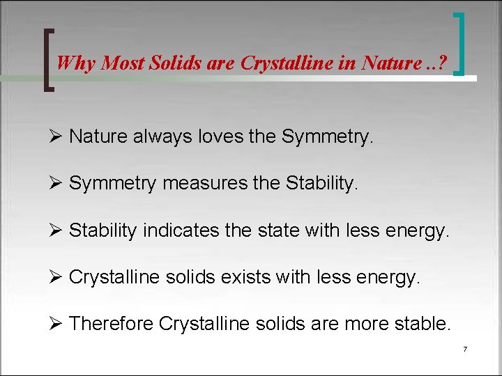 Why Most Solids are Crystalline in Nature. . ? Ø Nature always loves the