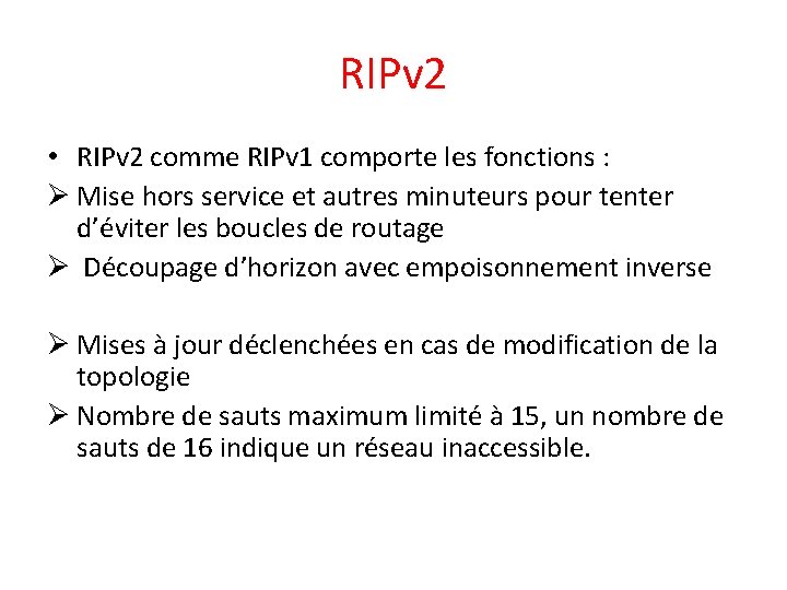RIPv 2 • RIPv 2 comme RIPv 1 comporte les fonctions : Ø Mise