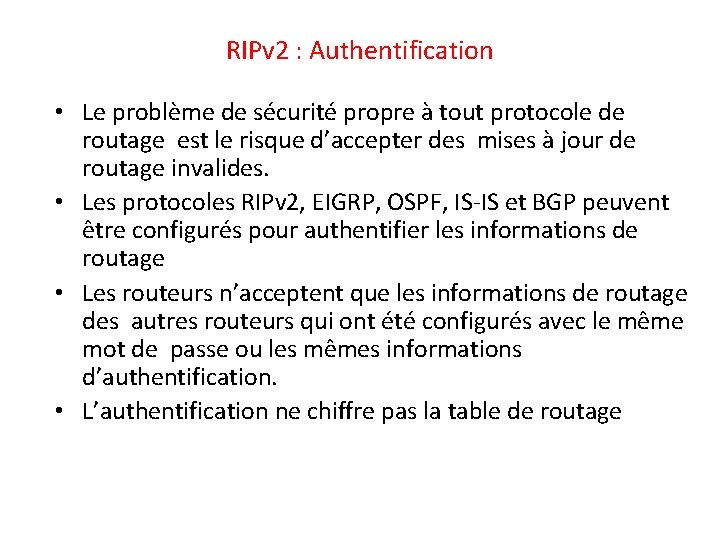 RIPv 2 : Authentification • Le problème de sécurité propre à tout protocole de