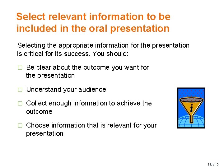 Select relevant information to be included in the oral presentation Selecting the appropriate information