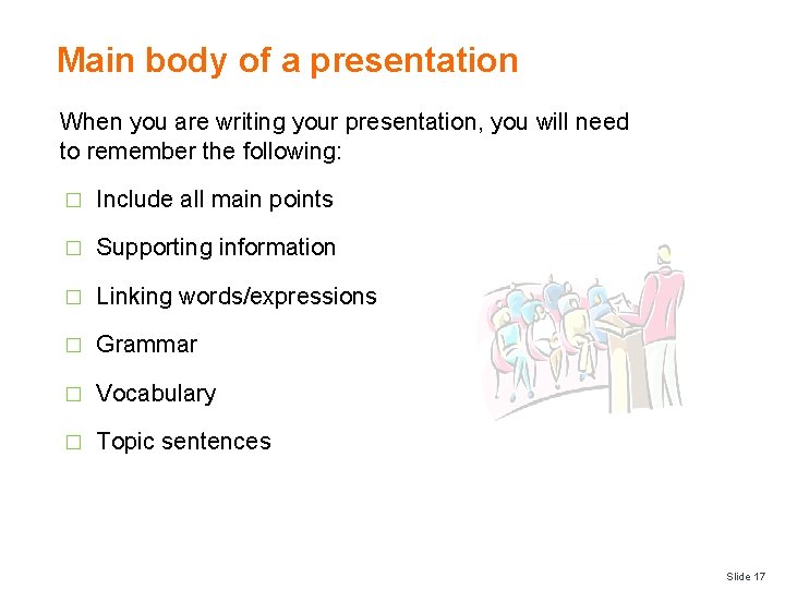 Main body of a presentation When you are writing your presentation, you will need